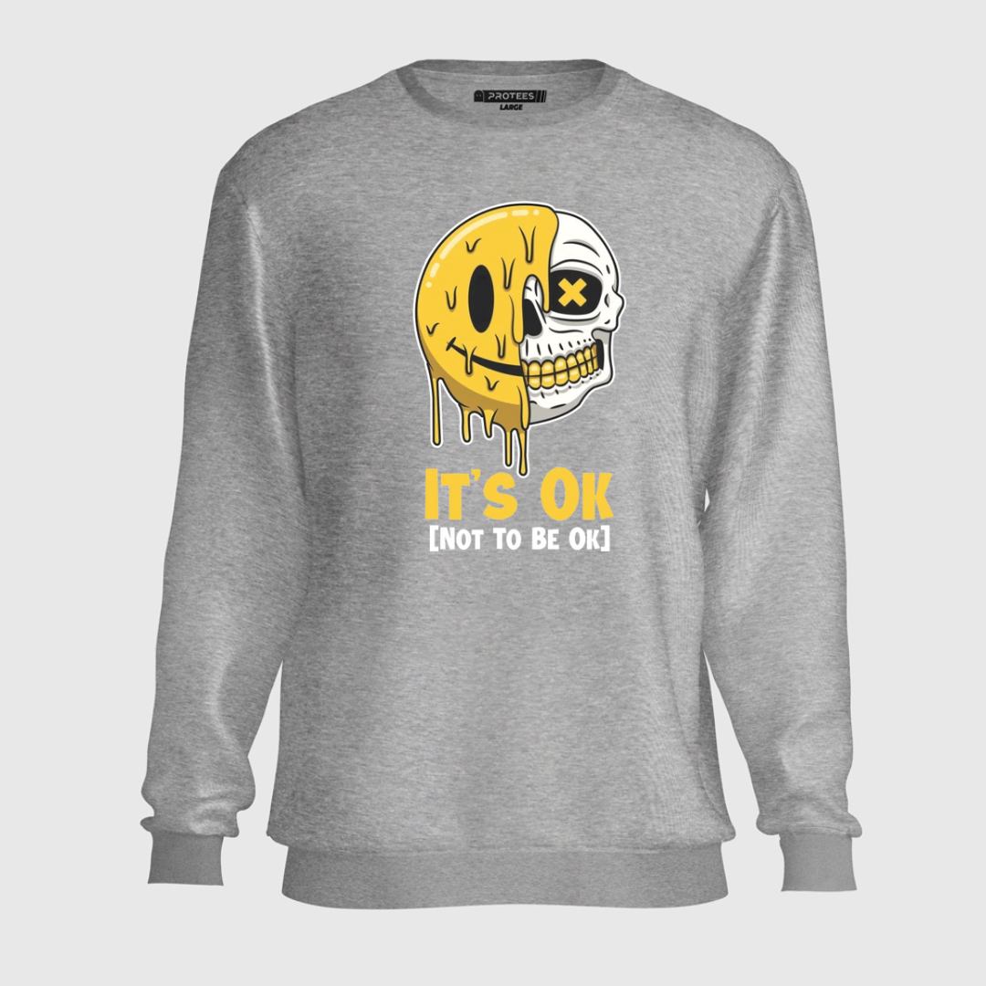 ITS OK NOT TO BE OK SWEATSHIRT