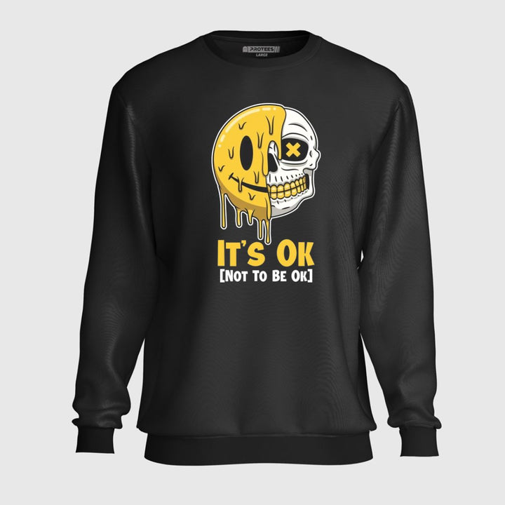 ITS OK NOT TO BE OK SWEATSHIRT