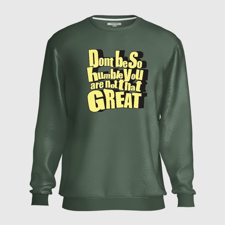 DON'T BE SO HUMBLE SWEATSHIRT