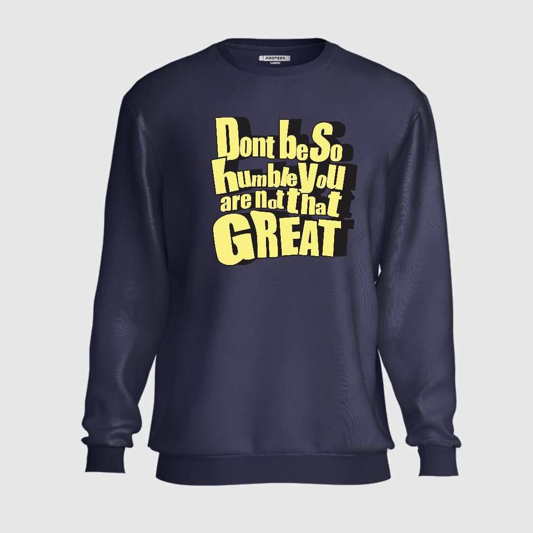 DON'T BE SO HUMBLE SWEATSHIRT