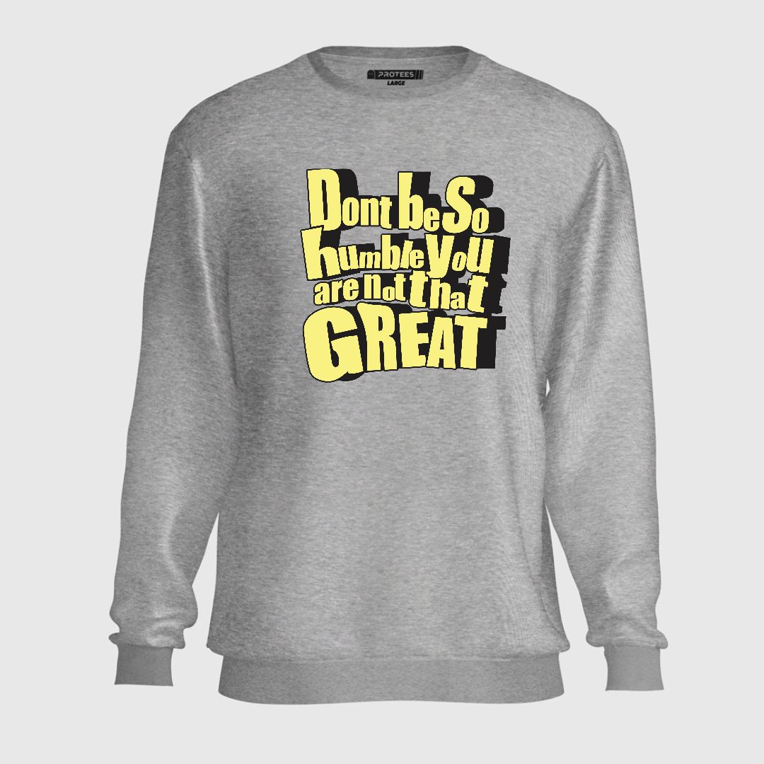 DON'T BE SO HUMBLE SWEATSHIRT