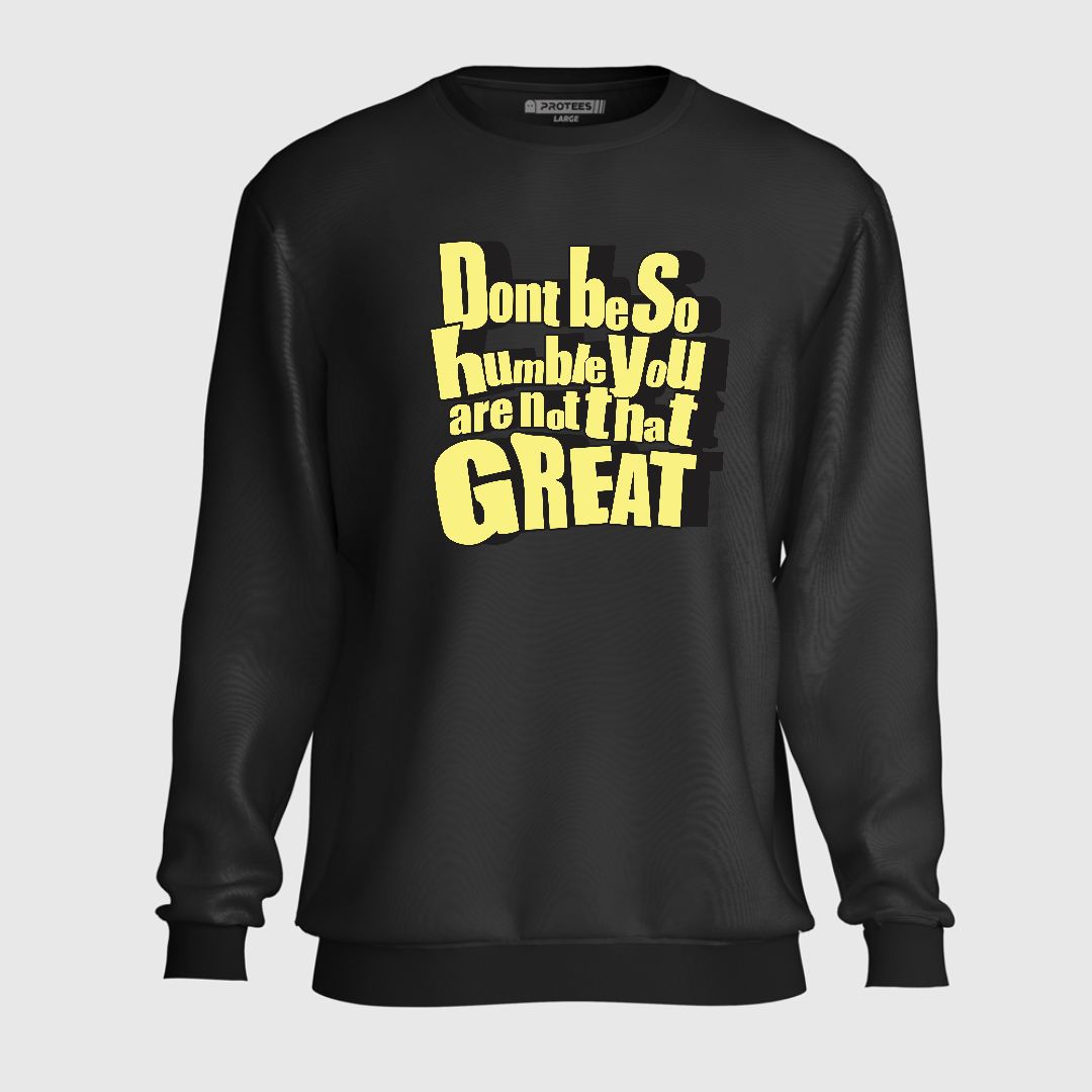 DTF - DON'T BE SO HUMBLE SWEATSHIRT