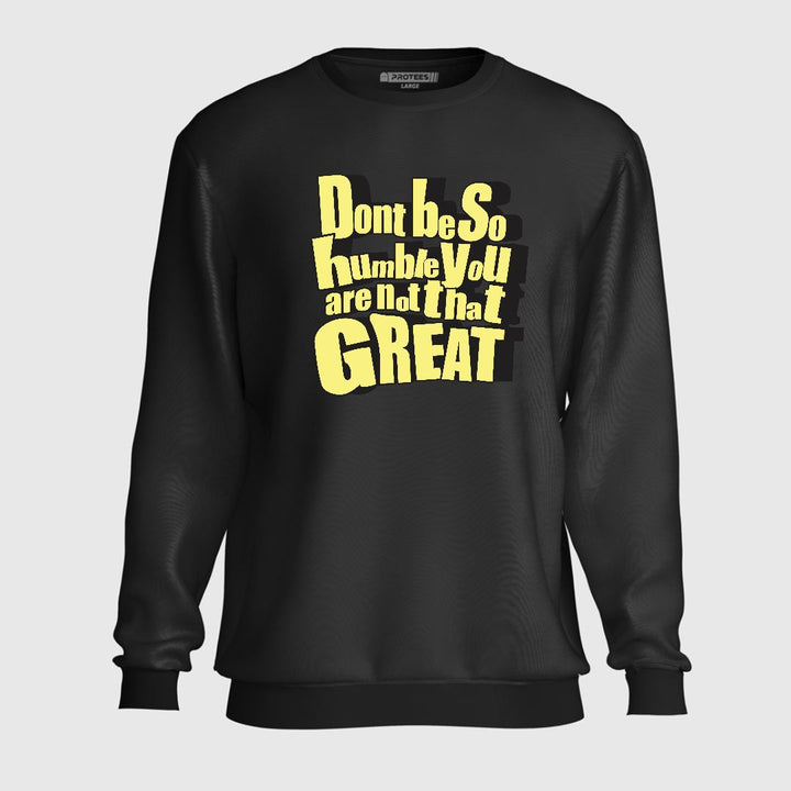 DON'T BE SO HUMBLE SWEATSHIRT